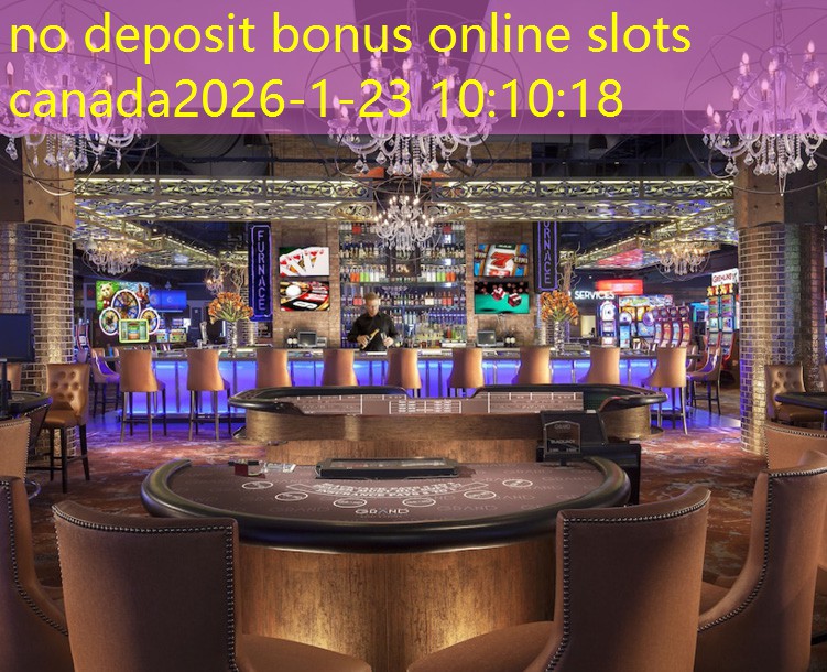 no deposit bonus online slots canada no deposit bonus online slots canada
