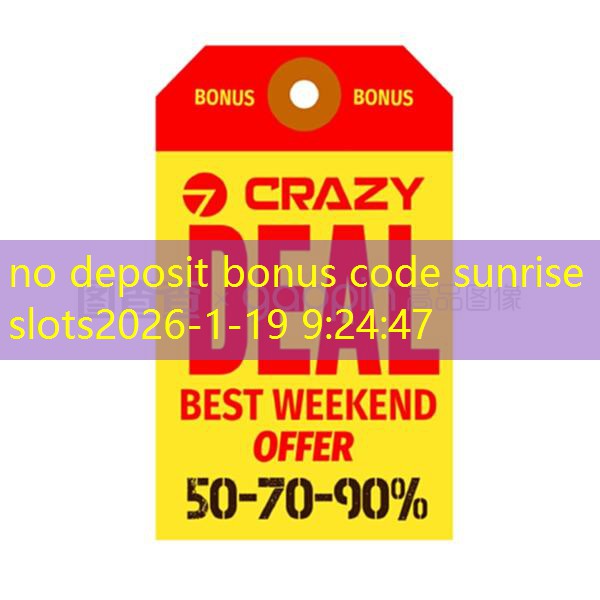 no deposit bonus code sunrise slots