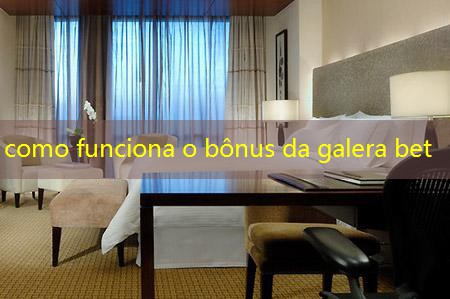 como funciona o bônus da galera bet